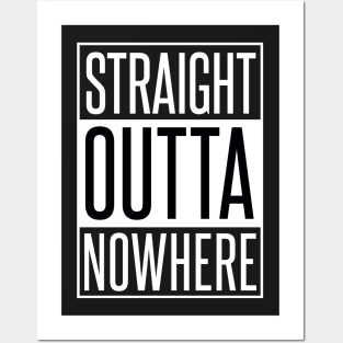 STRAIGHT OUTTA NOWHERE Posters and Art